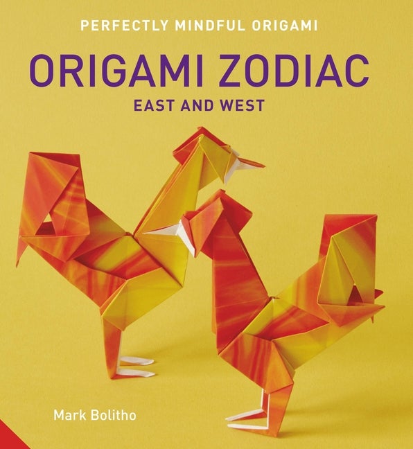 Item #276587 Perfectly Mindful Origami - Origami Zodiac East and West. Mark Bolitho