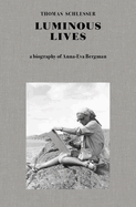 Item #349576 Luminous Lives: A Biography of Anna-Eva Bergman. Bergman, Thomas Schlesser