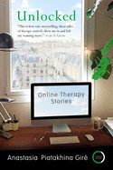 Item #350206 Unlocked: Online Therapy Stories. Anastasia Piatakhina Gire