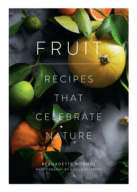 Item #321636 Fruit: Recipes that Celebrate Nature. Bernadette Worndl