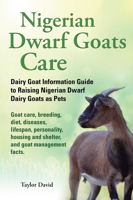 Item #127530 Nigerian Dwarf Goats Care: Dairy Goat Information Guide to Raising Nigerian Dwarf...