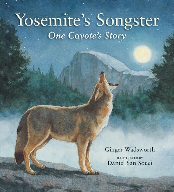 Item #321236 Yosemite's Songster: One Coyote's Story. Ginger Wadsworth
