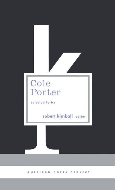 Item #202317 Cole Porter: Selected Lyrics (American Poets Project). Cole Porter, Robert Kimball