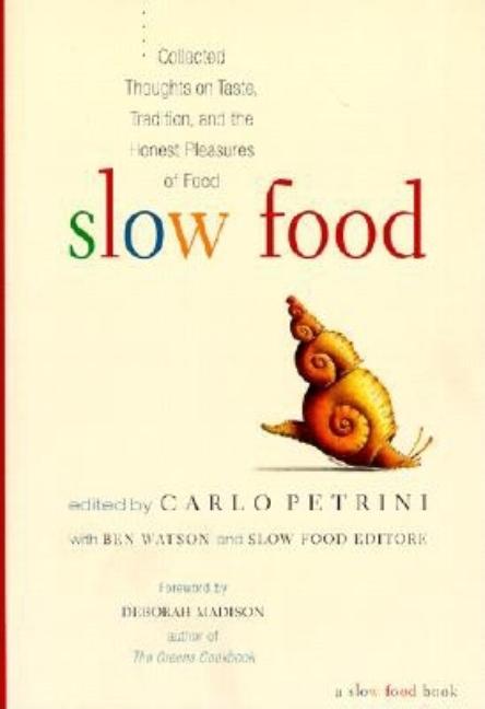 Item #119482 Slow Food: Collected Thoughts on Taste, Tradition, and the Honest Pleasures of Food....