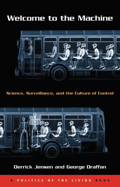 Item #259583 Welcome to the Machine: Science, Surveillance, and the Culture of Control. Derrick...