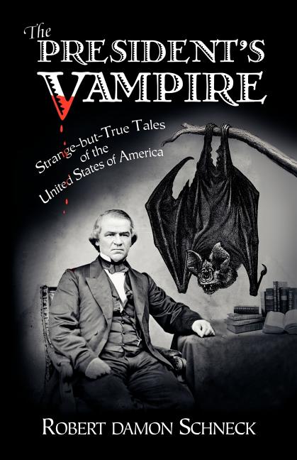 Item #338472 The President's Vampire: Strange-but-True Tales of the United States of America....