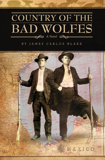 Item #294202 Country of the Bad Wolfes. James Carlos Blake