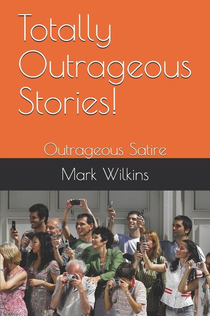 Item #312310 Totally Outrageous Stories!: Outrageous Satire (Mark Wilkins Duos). Mark Wilkins