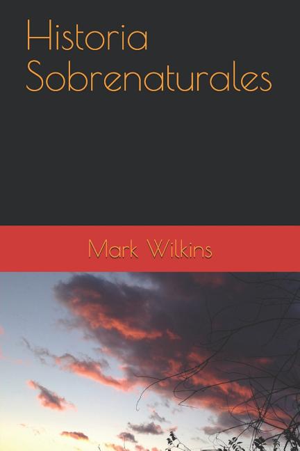 Item #312308 Historia Sobrenaturales (Spanish Edition). Mark Wilkins