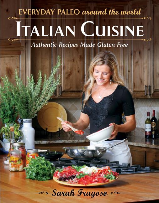 Item #164370 Everyday Paleo Around the World: Italian Cuisine: Authentic Recipes Made...