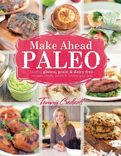 Item #321685 Make-Ahead Paleo: Healthy Gluten-, Grain- & Dairy-Free Recipes Ready When & Where...