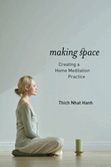 Item #351826 Making Space: Creating a Home Meditation Practice. Thich Nhat Hanh
