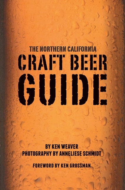 Item #328710 The Northern California Craft Beer Guide. Ken Weaver
