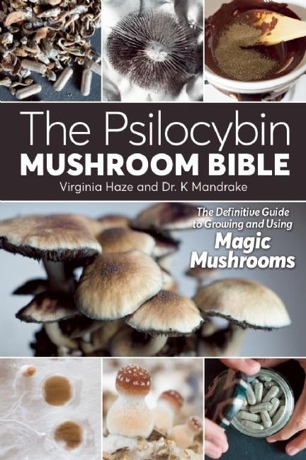 Item #319970 The Psilocybin Mushroom Bible: The Definitive Guide to Growing and Using Magic...