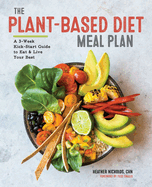 Item #349582 The Plant-Based Diet Meal Plan: A 3-Week Kickstart Guide to Eat & Live Your Best....
