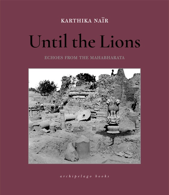 Item #326237 Until the Lions: Echoes from the Mahabharata. Karthika Nair