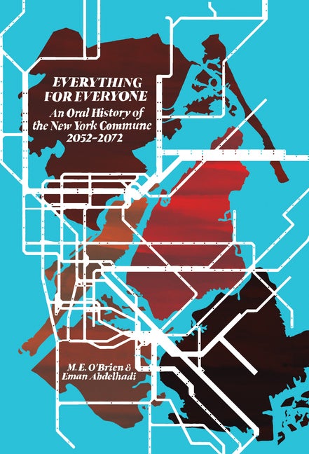 Item #324855 Everything for Everyone: An Oral History of the New York Commune, 2052–2072. M. E....