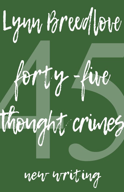 Item #280746 45 Thought Crimes: New Writing. Lynn Breedlove