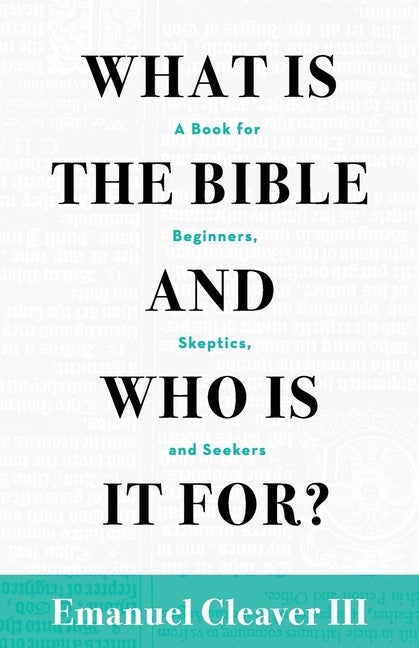 Item #280872 What Is the Bible and Who Is It For?: A Book for Beginners, Skeptics, and Seekers....