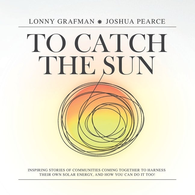 Item #302808 To Catch the Sun: Inspiring stories of communities coming together to harness their...
