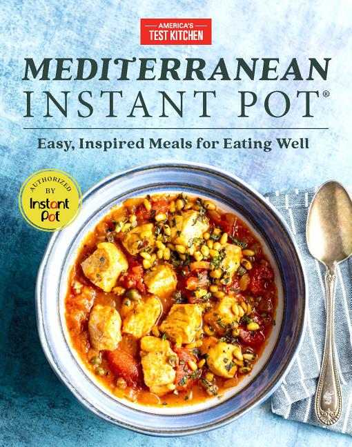 Item #350538 Mediterranean Instant Pot: Easy, Inspired Meals for Eating Well. America's Test Kitchen