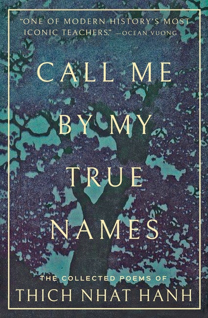 Item #332971 Call Me By My True Names: The Collected Poems of Thich Nhat Hanh. Thich Nhat Hanh