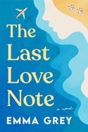 Item #344341 The Last Love Note: A Novel. Emma Grey