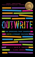 Item #367574 OutWrite: The Speeches That Shaped LGBTQ Literary Culture. Julie R. Enszer, Elena Gross