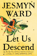 Item #348077 Let Us Descend: A Novel. Jesmyn Ward