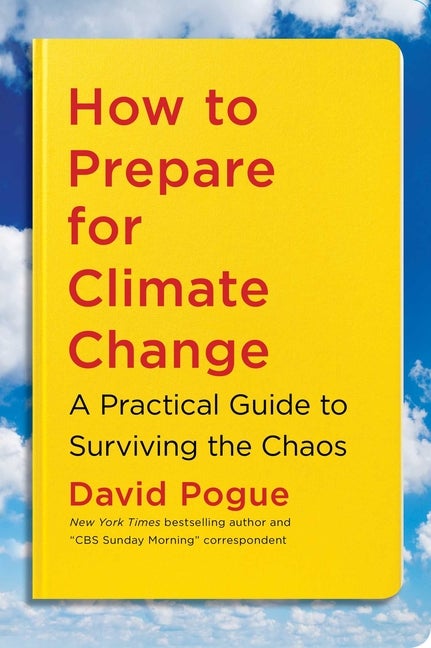 Item #308890 How to Prepare for Climate Change: A Practical Guide to Surviving the Chaos. David...