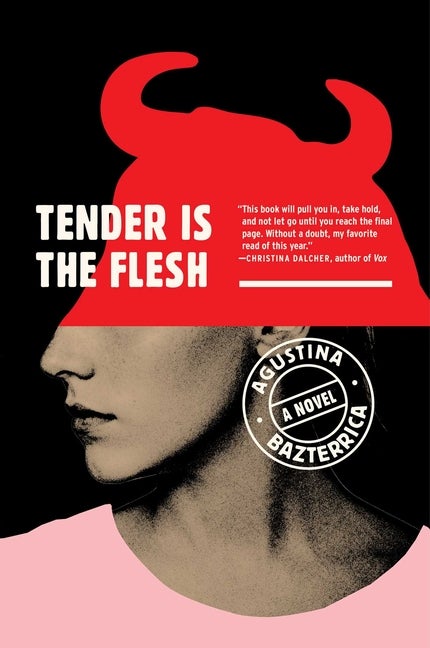 Item #351523 Tender Is the Flesh. Agustina Bazterrica.