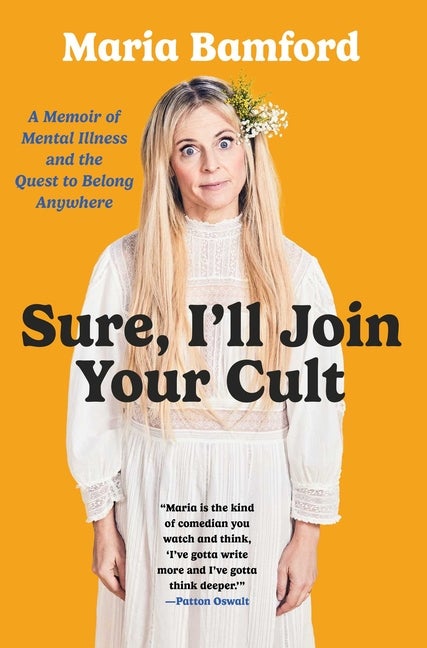 Item #349216 Sure, I'll Join Your Cult: A Memoir of Mental Illness and the Quest to Belong...