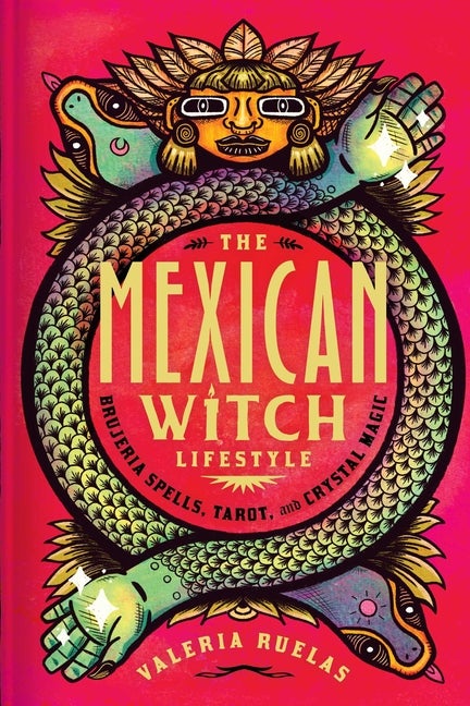 Item #352214 The Mexican Witch Lifestyle: Brujeria Spells, Tarot, and Crystal Magic. Valeria Ruelas