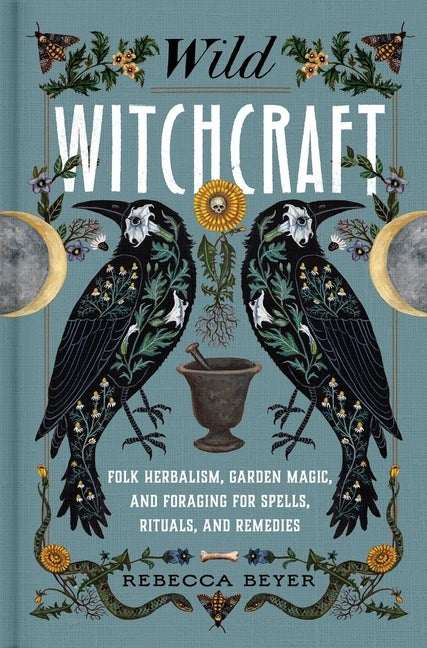 Item #323515 Wild Witchcraft: Folk Herbalism, Garden Magic, and Foraging for Spells, Rituals, and...