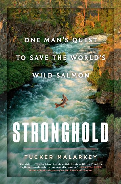 Item #326979 Stronghold: One Man's Quest to Save the World's Wild Salmon. Tucker Malarkey
