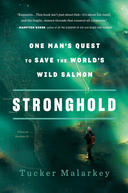 Item #343213 Stronghold: One Man's Quest to Save the World's Wild Salmon. Tucker Malarkey