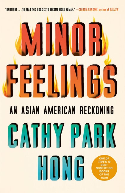 Item #289113 Minor Feelings: An Asian American Reckoning. Cathy Park Hong