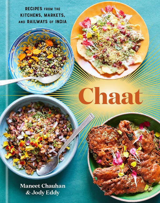 Item #299022 Chaat: Recipes from the Kitchens, Markets, and Railways of India: A Cookbook. Maneet...