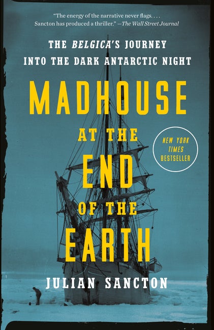 Item #439509 Madhouse at the End of the Earth: The Belgica's Journey into the Dark Antarctic...