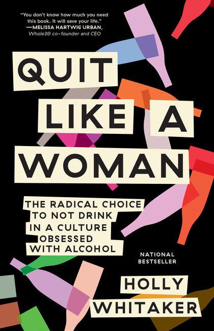 Item #338336 Quit Like a Woman: The Radical Choice to Not Drink in a Culture Obsessed with...