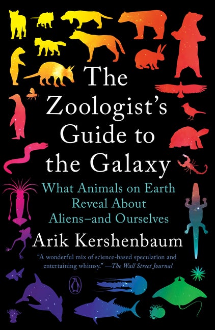 Item #350795 The Zoologist's Guide to the Galaxy: What Animals on Earth Reveal About Aliens--and Ourselves. Arik Kershenbaum.