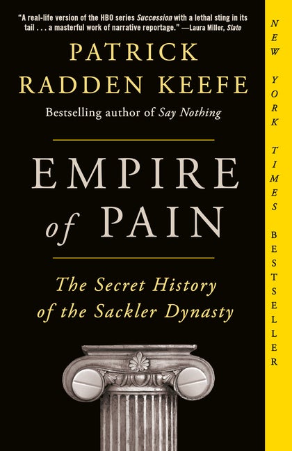 Item #349358 Empire of Pain: The Secret History of the Sackler Dynasty. Patrick Radden Keefe