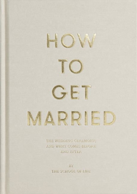 Item #320697 How to Get Married. The School of Life
