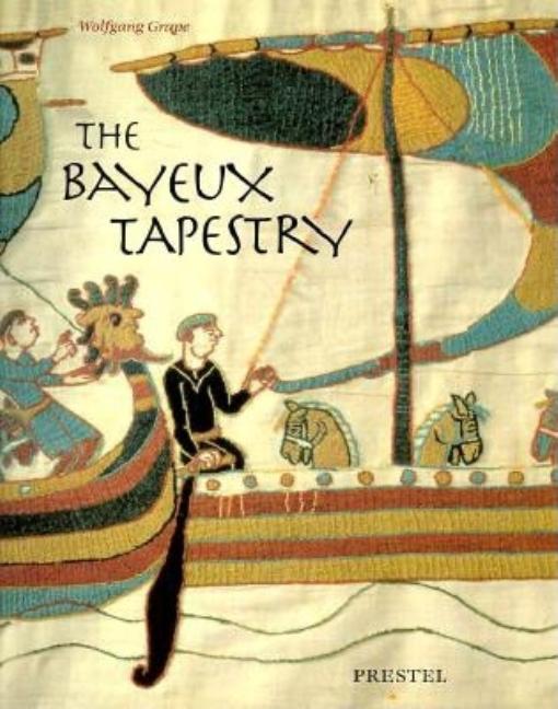 Item #126456 Bayeux Tapestry : Monument to a Norman Triumph. WOLFGANG GRAPE