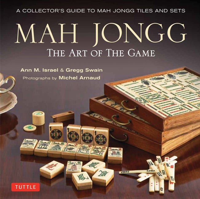 Item #299173 Mah Jongg: The Art of the Game: A Collector's Guide to Mah Jongg Tiles and Sets. Ann...