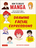 Item #441801 How to Create Manga: Drawing Facial Expressions: The Ultimate Bible for Beginning...