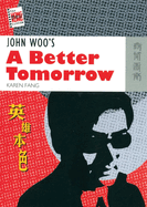Item #345505 John Woo’s A Better Tomorrow (The New Hong Kong Cinema). Karen Fang