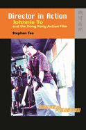 Item #356167 Director in Action: Johnnie To and the Hong Kong Action Film. Stephen Teo