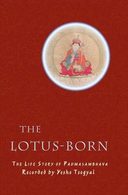 Item #310852 The Lotus-Born: The Life Story of Padmasambhava. Yeshe Tsogyal