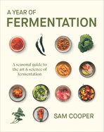 Item #446043 Year of Fermentation: A Seasonal Guide to the Art & Science of Fermentation....